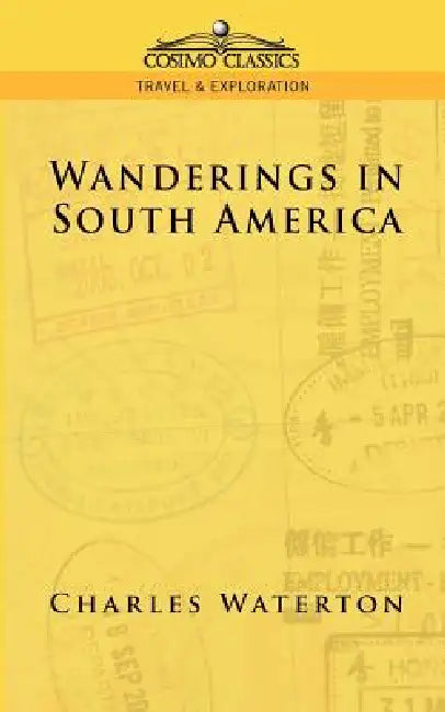 Wanderings in South America by Charles Waterton