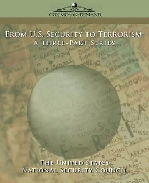 From U.S. Security to Terrorism: A Three-Part Series by Nationa U. S. National Security Council, U. S. National Security Council
