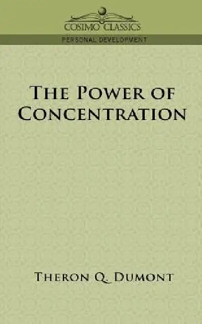 The Power of Concentration by Theron Q. Dumont