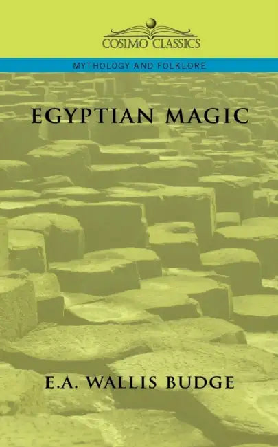 Egyptian Magic by E. a. Wallis Budge, Ernest Alfred Wallis Budge, Ernest A. Wallis Budge