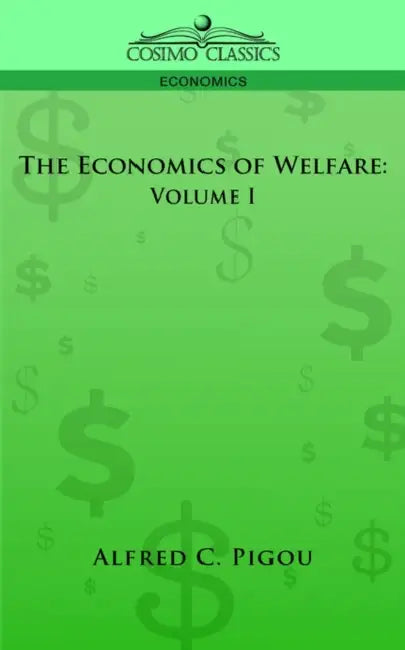 The Economics of Welfare: Volume I by Alfred C. Pigou