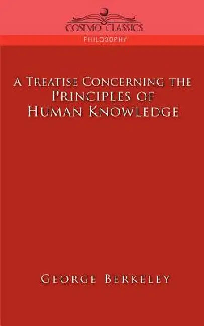 A Treatise Concerning the Principles of Human Knowledge by George Berkeley