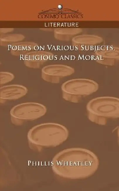 Poems on Various Subjects, Religious and Moral by Phillis Wheatley