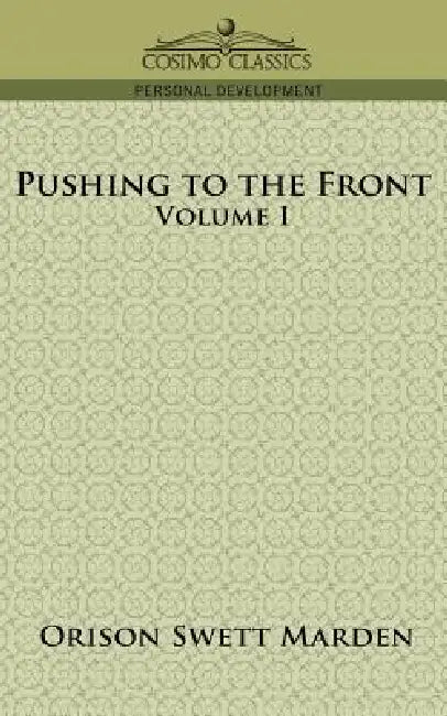 Pushing to the Front, Volume I by Orison Swett Marden