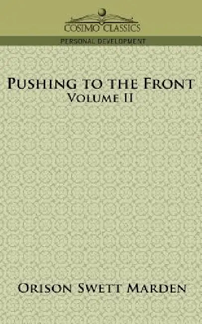 Pushing to the Front, Volume II by Orison Swett Marden