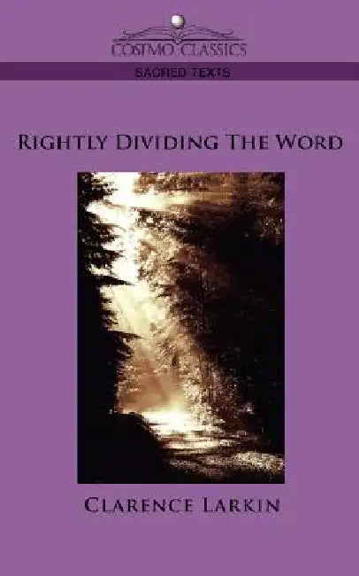 Rightly Dividing the Word by Clarence Larkin