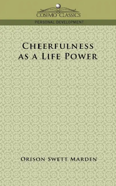 Cheerfulness as a Life Power by Orison Swett Marden