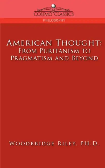 American Thought: From Puritanism to Pragmatism and Beyond by Woodbridge Riley