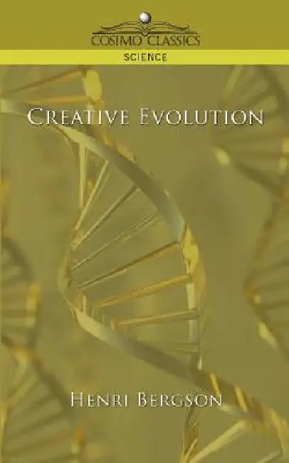 Creative Evolution by Henry Bergson, Henri Louis Bergson