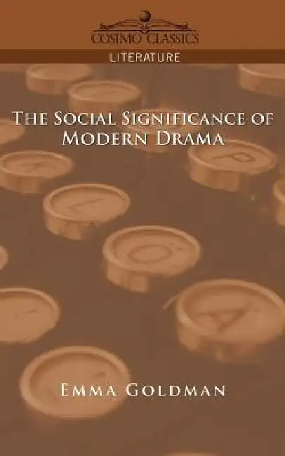 The Social Significance of Modern Drama by Emma Goldman