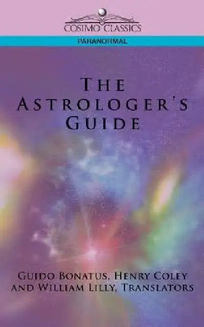 The Astrologer's Guide by Guido Bonatus, Henry Coley, William Lilly