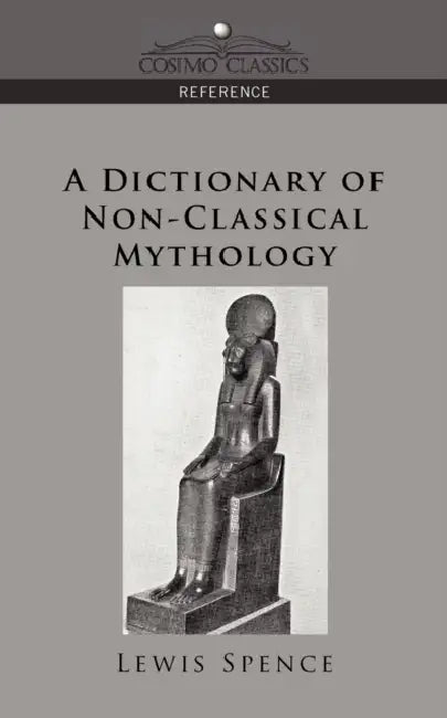 A Dictionary of Non-Classical Mythology by Lewis Spence