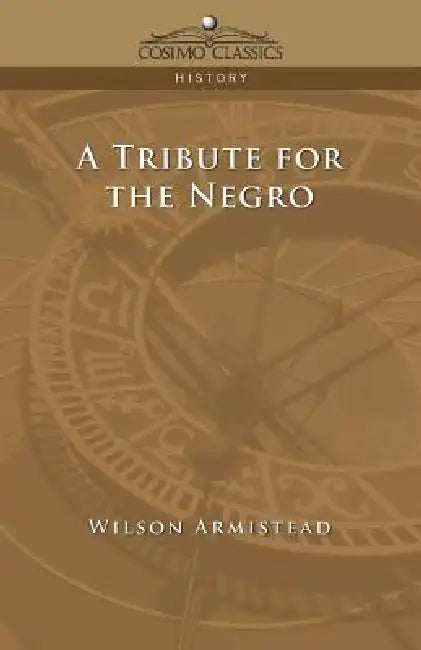 A Tribute for the Negro by Wilson Armistead