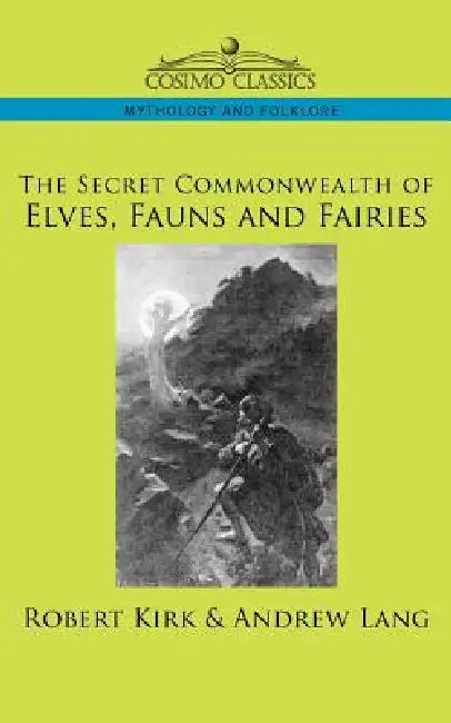 The Secret Commonwealth of Elves, Fauns and Fairies by Robert Kirk, Andrew Lang