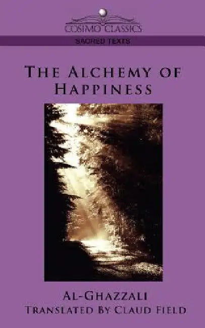 The Alchemy of Happiness by Al-Ghazzali, Ghazzali, Claud Field