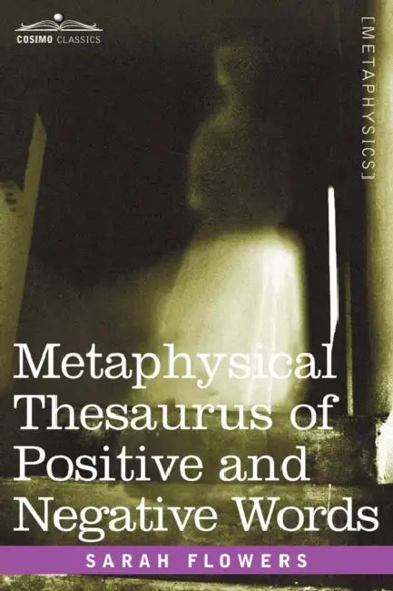 Metaphysical Thesaurus of Positive and Negative Words by Sarah Flowers