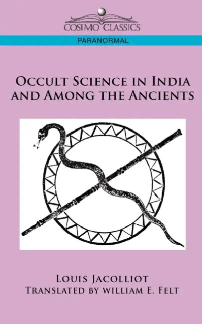 Occult Science in India and Among the Ancients by Louis Jacolliot, William E. Felt