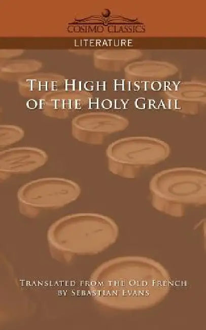 The High History of the Holy Grail by Sebastian Evans
