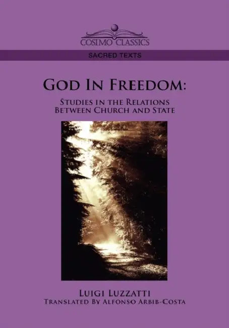 God in Freedom: Studies in the Relations Between Church and State by Luigi Luzzatti, Alfonso Arbib-Costa