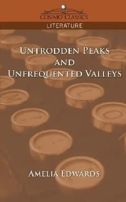 Untrodden Peaks and Unfrequented Valleys by Amelia Edwards