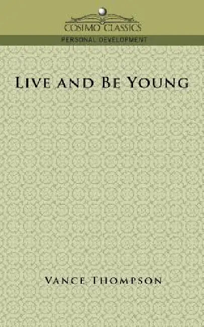 Live and Be Young by Vance Thompson