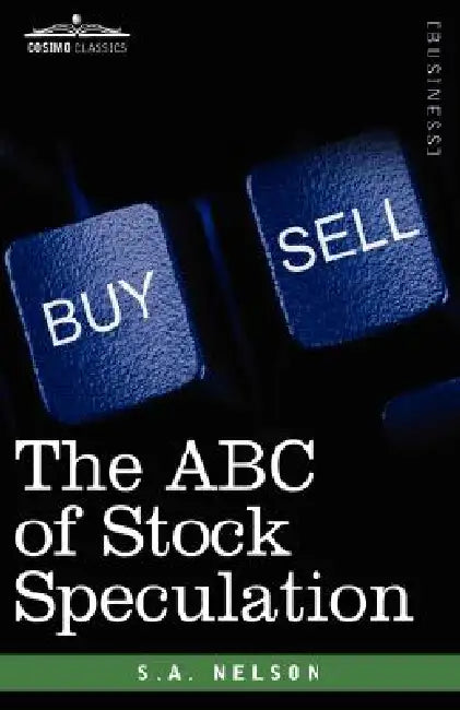 The ABC of Stock Speculation by S. a. Nelson