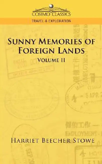 Sunny Memories of Foreign Lands - Vol. 2 by Harriet Beecher Stowe