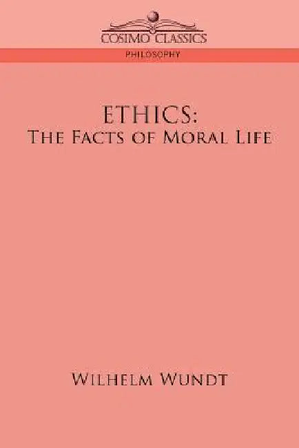 Ethics: The Facts of Moral Life by Wilhelm Wundt