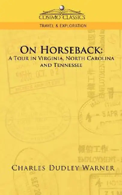 On Horseback: A Tour in Virginia, North Carolina and Tennessee by Charles Dudley Warner