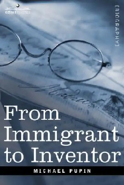 From Immigrant to Inventor by Michael Pupin