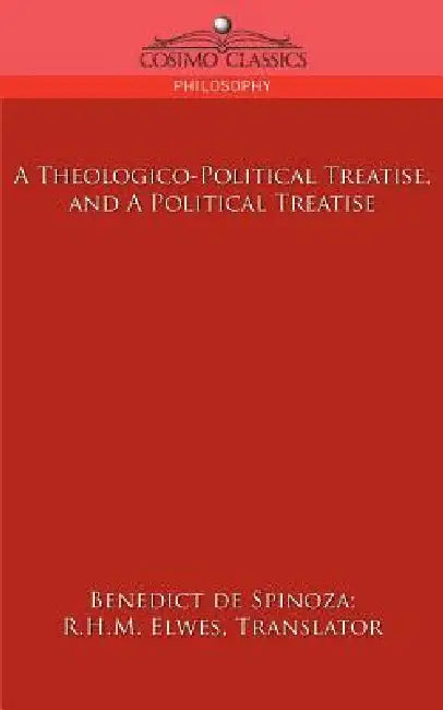A Theologico-Political Treatise, and a Political Treatise by Benedict de Spinoza, R. H. M. Elwes