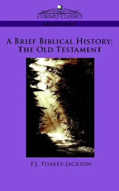 A Brief Biblical History: The Old Testament by F. J. Foakes-Jackson