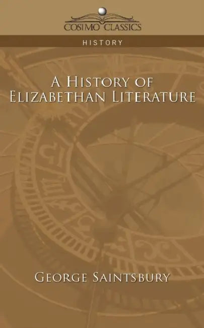 A History of Elizabethan Literature by George Saintsbury