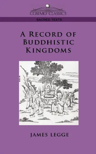 A Record of Buddhistic Kingdoms by James Legge, Faxian