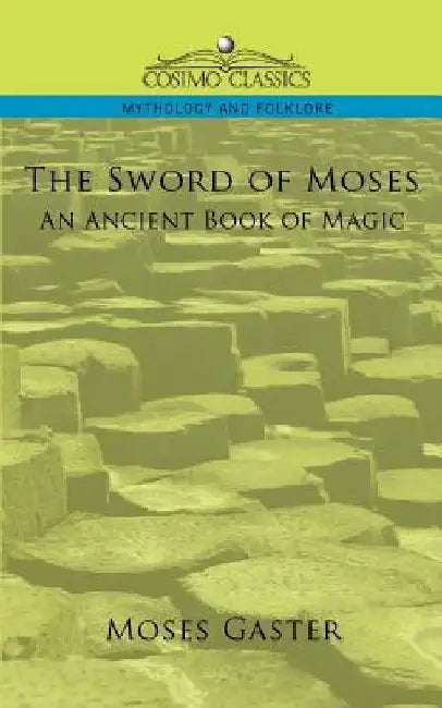 The Sword of Moses, an Ancient Book of Magic by Moses Gaster