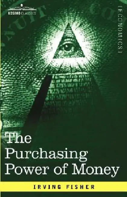 The Purchasing Power of Money: Its Determination and Relation to Credit Interest and Crises by Irving Fisher