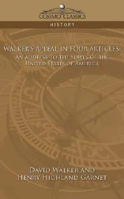 Walker's Appeal in Four Articles: An Address to the Slaves of the United States of America by David Walker, Henry Garnet Garnet