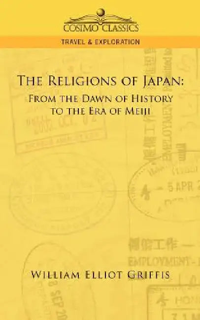 The Religions of Japan: From the Dawn of History to the Era of Meiji by William Elliot Griffis