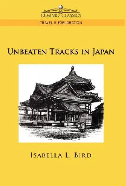 Unbeaten Tracks in Japan by Isabella Lucy Bird