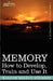 Memory: How to Develop, Train and Use It by William Walker Atkinson