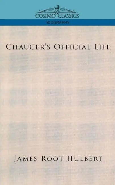 Chaucer's Official Life by James Root Hulbert