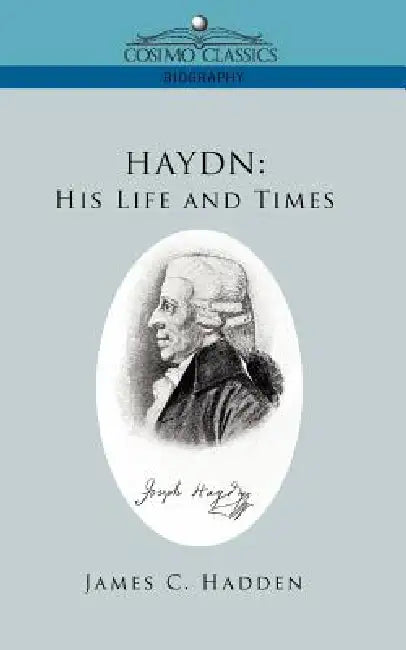 Haydn: His Life and Times by James C. Hadden