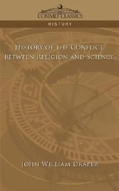 History of the Conflict Between Religion and Science by John William Draper