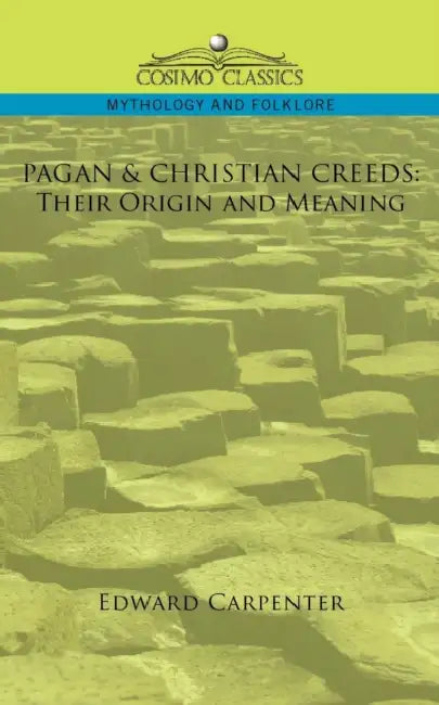 Pagan & Christian Creeds: Their Origin and Meaning by Edward Carpenter