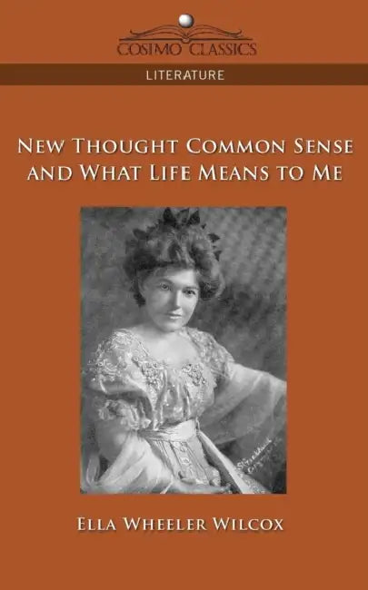 New Thought Common Sense and What Life Means to Me by Ella Wheeler Wilcox