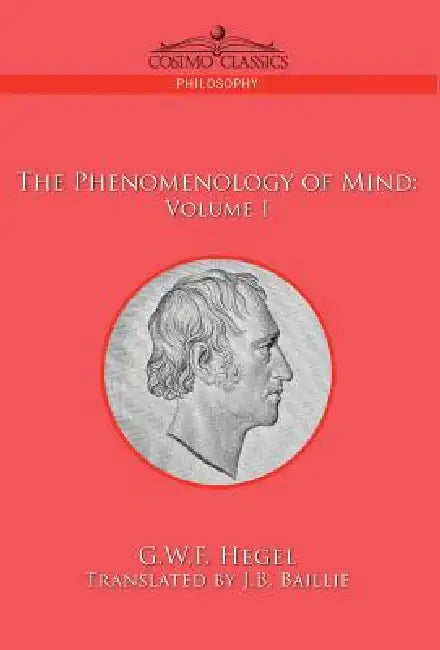 The Phenomenology of Mind: Volume I by G. W. F. Hegel, J. B. Baillie