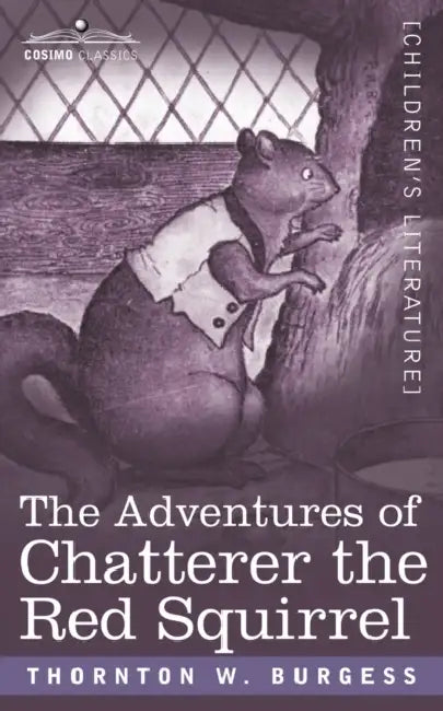 The Adventures of Chatterer the Red Squirrel by Thornton W. Burgess