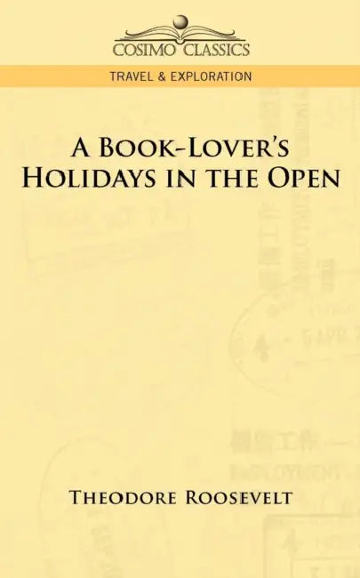 A Book-Lover's Holidays in the Open by IV Roosevelt Theodore