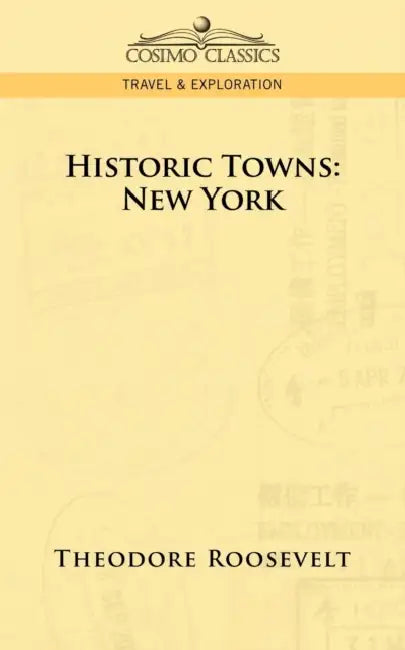 Historic Towns: New York by IV Roosevelt Theodore
