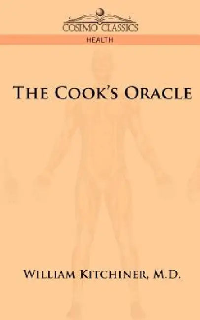 The Cook's Oracle by M. D. William Kitchiner
